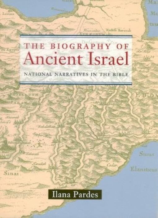 The biography of ancient Israel :national narratives in the Bible
