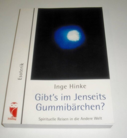 Gibt's im Jenseits Gummibärchen? :spirituelle Reisen in die Andere Welt