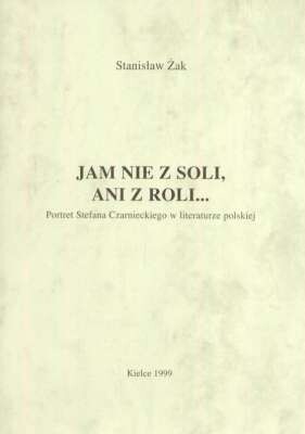 Jam nie z soli, ani z roli- :portret Stefana Czarnieckiego w literaturze polskiej
