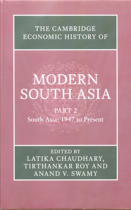 The Cambridge economic history of modern South Asia. Part 2, South Asia: 1947 to present