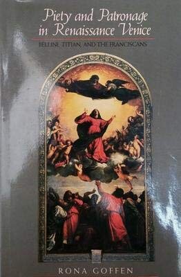 Piety and patronage in Renaissance Venice :Bellini, Titian, and the Franciscans