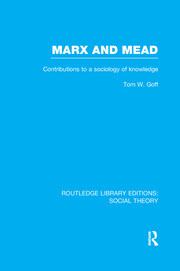 Marx and Mead :contributions to a sociology of knowledge
