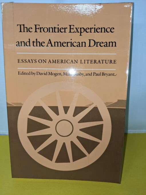 The frontier experience and the American dream :essays on American literature
