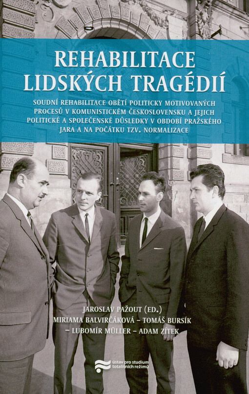 Rehabilitace lidských tragédií : soudní rehabilitace obětí politicky motivovaných procesů v komunistickém Československu a jejich politické a společenské důsledky v období pražského jara a na počátku tzv. normalizace