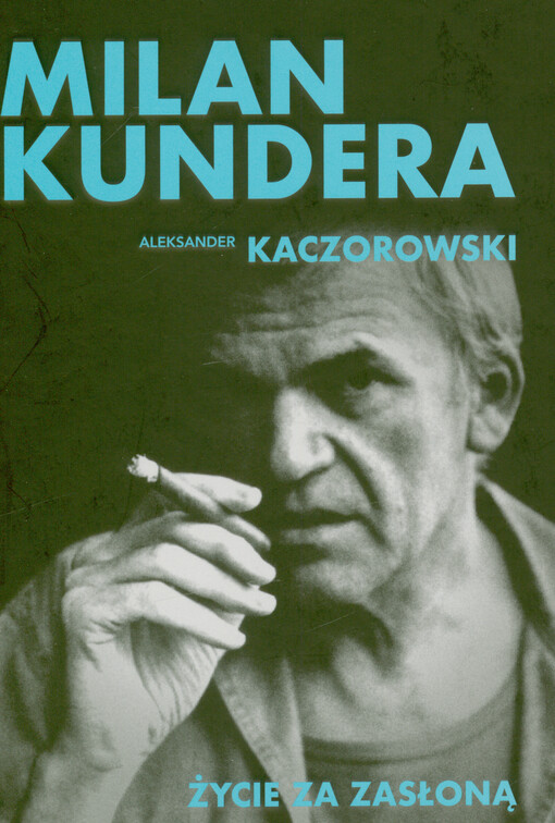Milan Kundera : życie za zasłoną