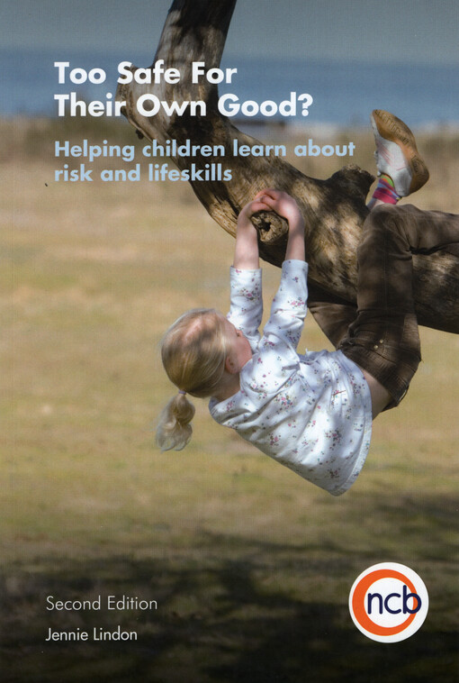 Too safe for their own good? : helping children learn about risk and lifeskills