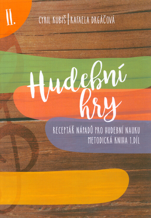 Hudební hry. II., Receptář napadů pro hudební nauku : metodická kniha 1. díl