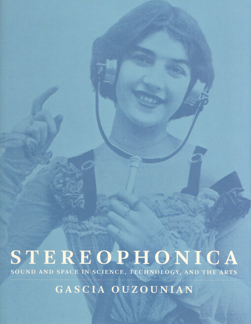 Stereophonica : sound and space in science, technology, and the arts