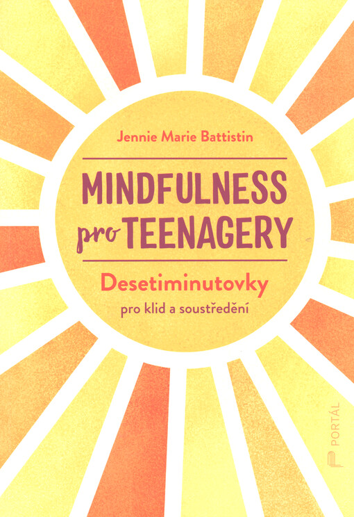 Mindfulness pro teenagery : desetiminutovky pro klid a soustředění
