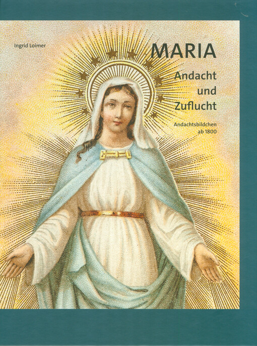 Maria : Andacht und Zuflucht : Andachtsbildchen ab 1800