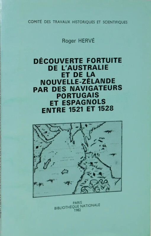 Découverte fortuite de l'Australie et de la Nouvelle-Zélande par des navigateurs Portugais et Espagnols entre 1521 et 1528 :résultat de la critique des cartes dieppoises et documents apparentés