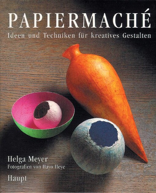 Papiermaché :Ideen und Techniken für kreatives Gestalten