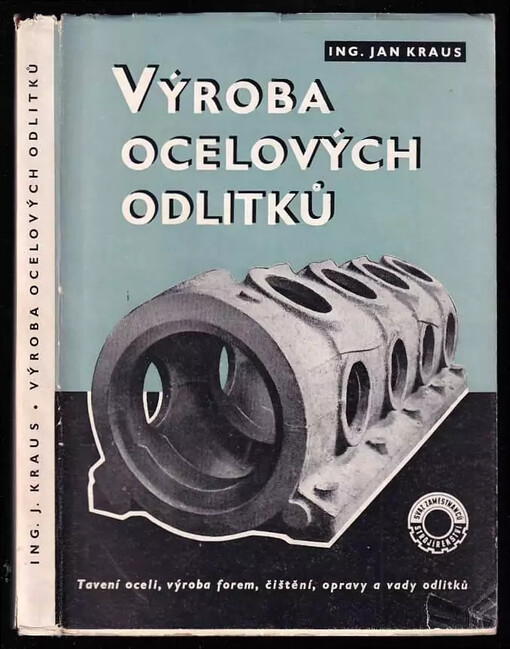 Výroba ocelových odlitků :Tavení oceli, výroba forem, čištění a opravy odlitků, vady odlitků : Příručka pro praxi a pomůcka k odb. školení