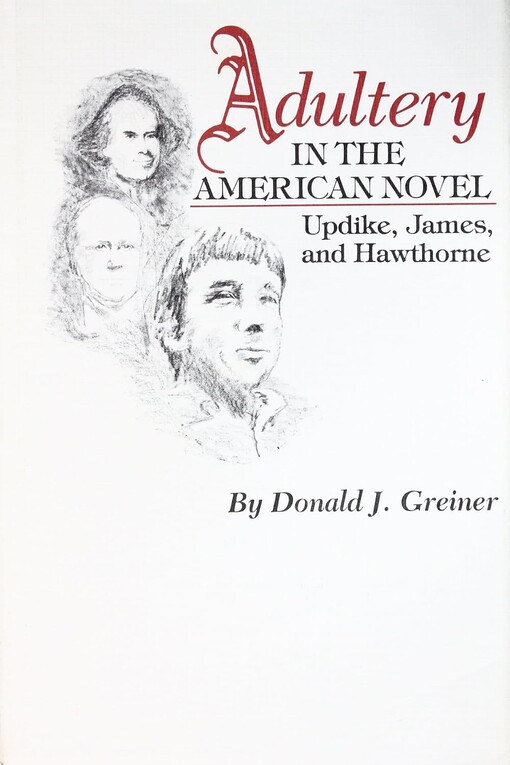 Adultery in the american novel :Updike, James, and Hawthorne