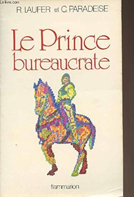 Le Prince bureaucrate :machiavel au pays du marketing