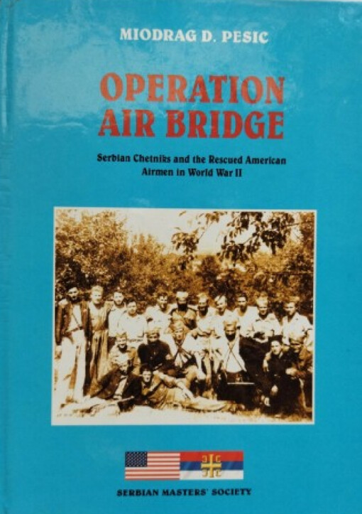 Operation Air Bridge :Serbian Chetniks and the rescued American airmen in World War II.