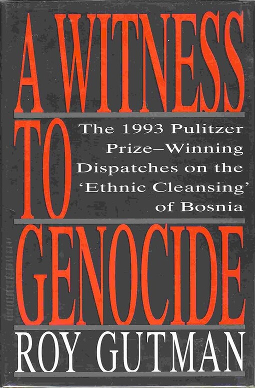 A witness to genocide :the 1993 Pulitzer Prize-winning dispatches on the ethnic cleansing of Bosnia
