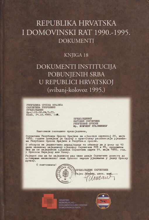 Republika Hrvatska i Domovinski rat 1990.-1995. : dokumenti. Knjiga 18, Dokumenti institucija pobunjenih Srba u Republici Hrvatskoj : (svibanj - kolovoz 1995.)