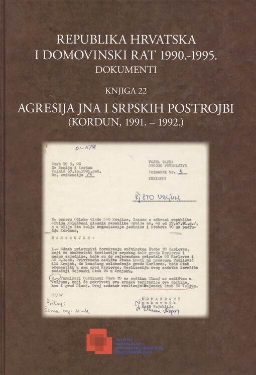 Republika Hrvatska i Domovinski rat 1990.-1995. : dokumenti. Knjiga 22, Agresija JNA i srpskih postrojbi : (Kordun, 1991. - 1992.)
