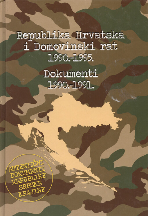 Republika Hrvatska i Domovinski rat 1990.-1995. : dokumenti. Knjiga 1, Oružana pobuna Srba u Hrvatskoj i agresija oružanih snaga SFRJ i srpskih paravojnih postrojbi na Republiku Hrvatsku (1990.-1991.)