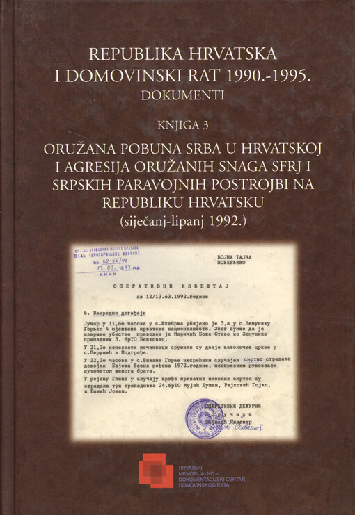 Republika Hrvatska i Domovinski rat 1990.-1995. : dokumenti. Knjiga 3, Oružana pobuna Srba u Hrvatskoj i agresija oružanih snaga SFRJ i srpskih paravojnih postrojbi na Republiku Hrvatsku : (siječanj - lipanj 1992.)