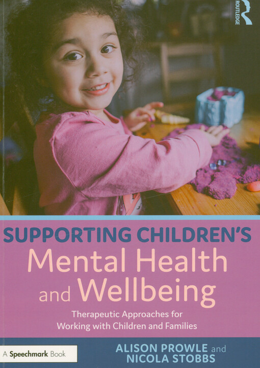 Supporting children’s mental health and wellbeing : therapeutic approaches for working with children and families