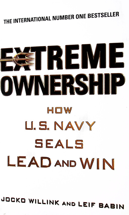 Extreme ownership : how U.S. Navy Seals lead and win