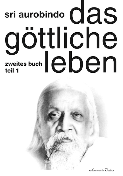 Das Göttliche Leben :(the life Divine).Zweites Buch,Das Wissen und die Unwissenheit, Die spirituelle Evolution.