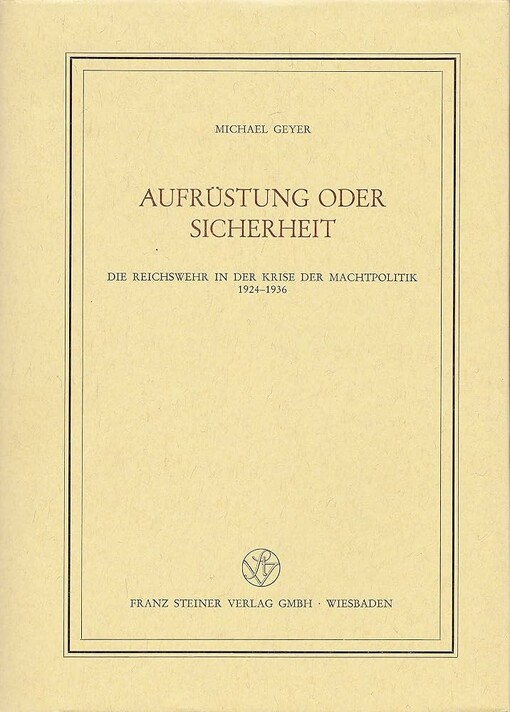 Aufrüstung oder Sicherheit :die Reichswehr in der Krise der Machtpolitik 1924-1936