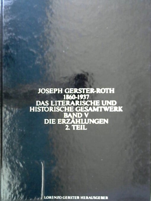 Joseph Gerster-Roth 1860-1937 :Das literarische und historische Gesamtwerk.Bd. 7. Teil 2,Die Geschichtlichen Abhandlungen