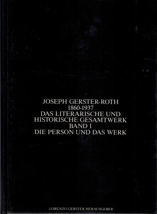 Joseph Gerster-Roth 1860-1937 :Das literarische und historische Gesamtwerk.Bd. 1,Die Person und das Werk