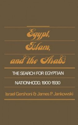 Egypt, Islam, and the Arabs :the search for Egyptian nationhood, 1900-1930