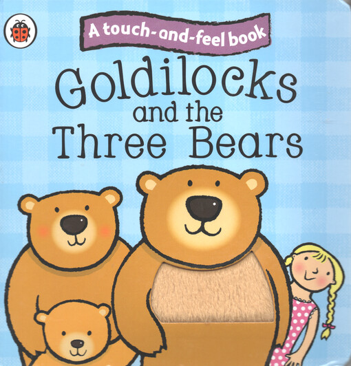 Goldilocks and the three bears : a touch-and-feel book
