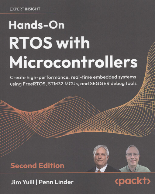Hands-on RTOS with microcontrollers : create high-performance, real-time embedded systems using FreeRTOS, STM32 MCUs, and SEGGER debug tools