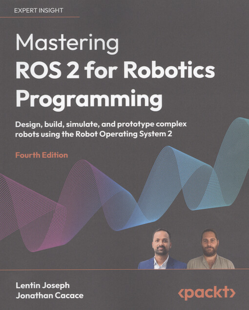 Mastering ROS 2 for robotics programming : design, build, simulate, and prototype complex robots using the robot operating system 2
