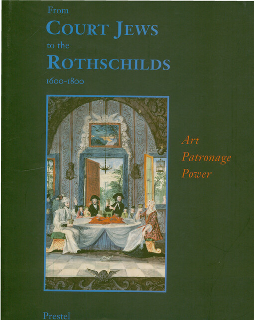From Court Jews to the Rothschilds : art, patronage, and power 1600-1800
