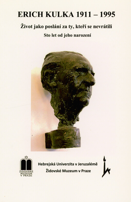 Erich Kulka 1911-1995 : život jako poslání za ty, kteří se nevrátili : sto let od jeho narození = Erich Kulka 1911-1995 : life as a mission in memory of those who did not return : centerary of his birth = Erich Kulka 1911-1995 : chajim ke-šlichut le-zecher elu še-ejnam : me'a šanim le-huladto