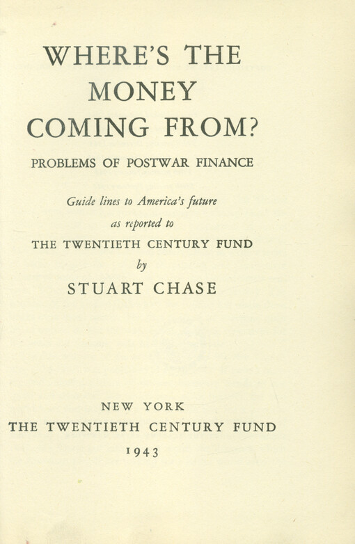 Where's the money coming from? : problem of postwar finance : guide lines to America's future as reported to the Twentieth Century Fund