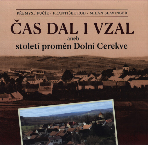 Čas dal i vzal, aneb, Století proměn Dolní Cerekve