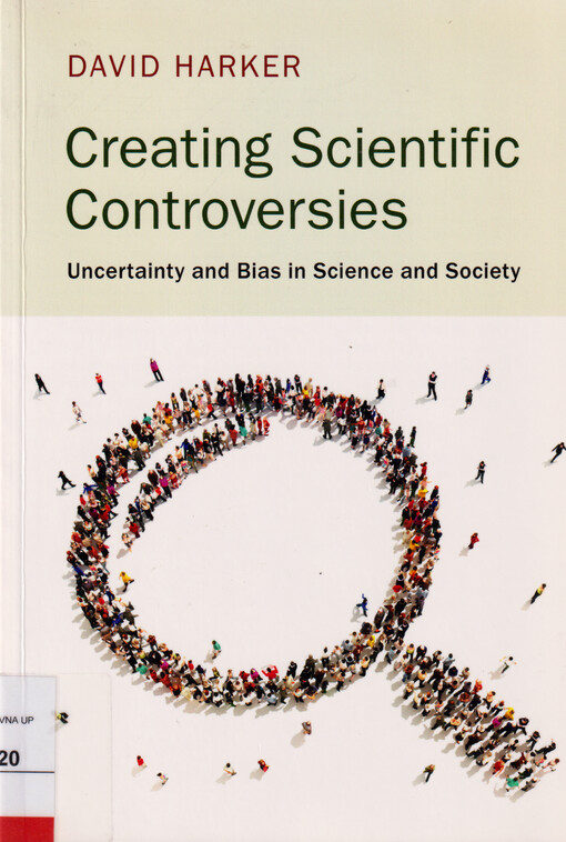 Creating scientific controversies : uncertainty and bias in science and society