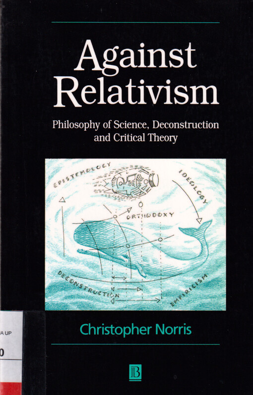 Against relativism : philosophy of science, deconstruction and critical theory