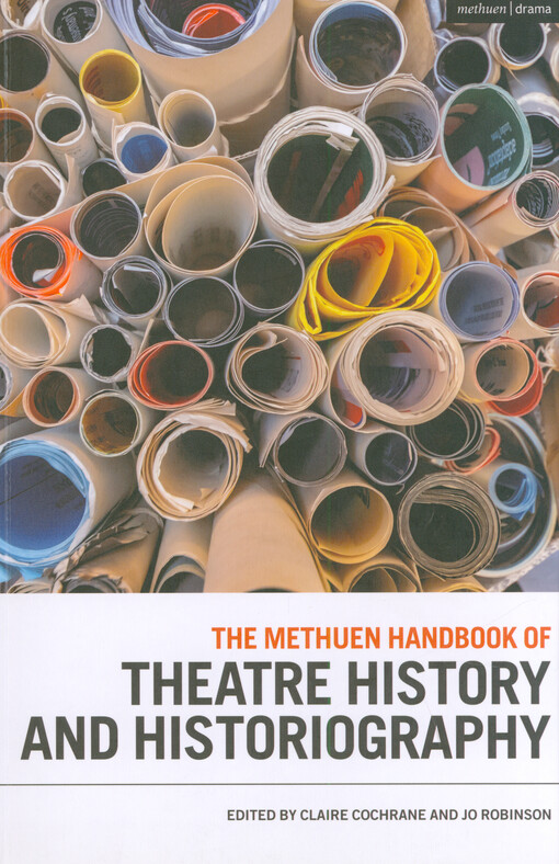 The Methuen Drama handbook of theatre history and historiography
