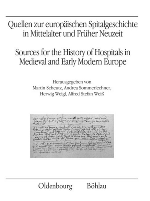 Quellen zur europäischen Spitalgeschichte in Mittelalter und früher Neuzeit =Sources for the history of hospitals in medieval and early modern Europe