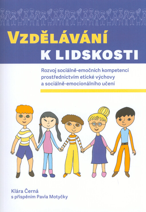 Vzdělávání k lidskosti : rozvoj sociálně-emočních kompetencí prostřednictvím etické výchovy a sociálně-emocionálního učení
