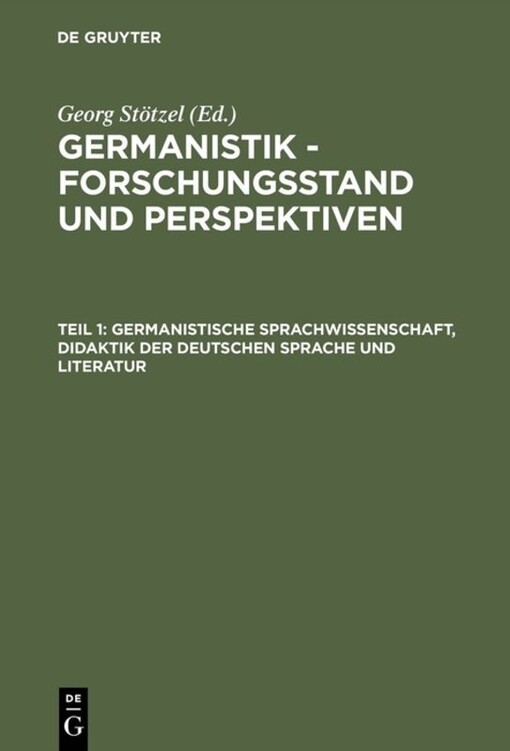 Germanistik - Forschungsstand und Perspektiven :Vorträge des Deutschen Germanistentages 1984.T. 1,Germanische Sprachwissenschaft, Didaktik der Deutschen Sprache und Literatur
