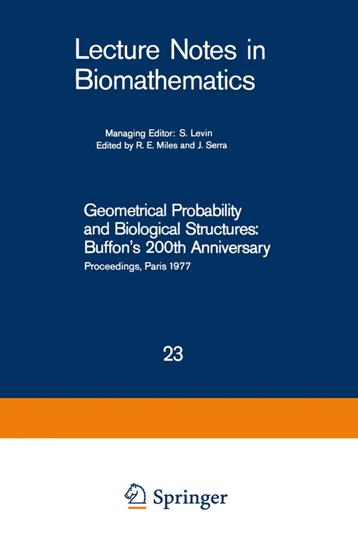 Geometrical probability and biological structures :Buffons 200th anniversary : proceedings of the Buffon bicenterary symposium on geometrical probability, image analysis, mathematical stereology, and their relevance to the determination of biological structures, held in Paris, June 1977