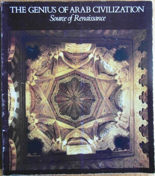 The genius of arab civilization :source of renaissance