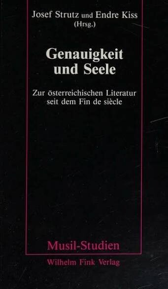 Genauigkeit und Seele :zur österreichischen Literatur seit dem Fin de siécle : internationale Robert-Musil-Sommerseminare 1987 und 1988 im Musil-Haus, Klagenfurt