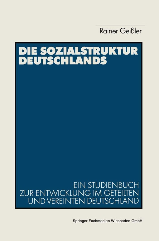 Die Sozialstruktur Deutschlands :ein Studienbuch zur gesellschaftlichen Entwicklung im geteilten und vereinten Deutschland