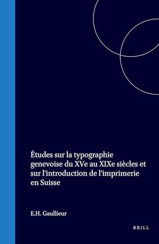 Études sur la typographie genevoise du XVe au XIXe siècles et sur l'introduction de l'imprimerie en Suisse